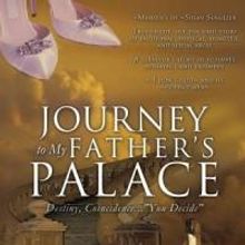 JOURNEY TO MY FATHER'S PALACE: DESTINY, COINCIDENCE...'YOU DECIDE' Shares One Woman's