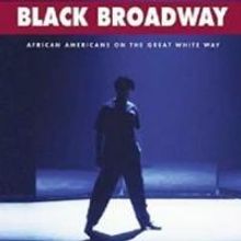 BLACK BROADWAY: AFRICAN AMERICANS ON THE GREAT WHITE WAY Set for Release in February