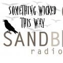 SANDBOX RADIO LIVE! Presents SOMETHING WICKED THIS WAY Today, 10/1