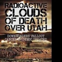Daniel Miles Releases 'Radioactive Clouds of Death Over Utah: Downwinders' Fallout…