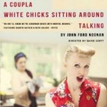 A COUPLA WHITE CHICKS SITTING AROUND TALKING Opens at The New Theatre Today