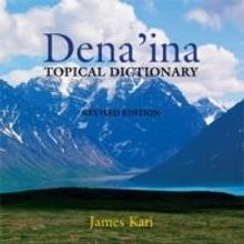 Alaska Press Now Distributes the DENA'INA TOPICAL DICTIONARY