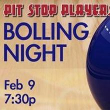 Pit Stop Players to Present BOLLING NIGHT, 2/9