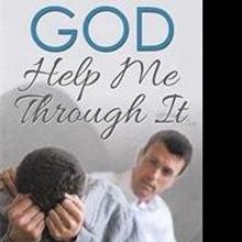 GOD HELP ME THROUGH IT Offers Inspiring Story