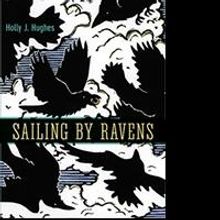 University of Alaska Press Releases SAILING BY RAVENS by Holly J. Hughes