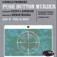 World Premiere of Steve Spencer's PUSH BUTTON MURDER Begins Tonight at the side…