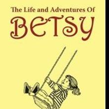 Betty C. Rubin Releases THE LIFE AND ADVENTURES OF BETSY