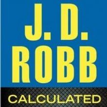 Top Reads: Robb's CALCULATED IN DEATH Debuts at Top of Bestseller Roundup, Week…