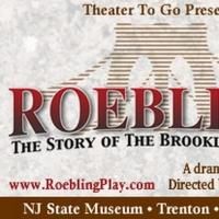 Theater to Go Brings ROEBLING: THE STORY OF THE BROOKLYN BRIDGE to NJ State Museum…