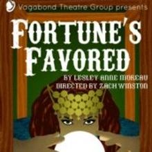 Vagabond Theatre Group Premieres FORTUNE'S FAVORED by Lesley Anne Moreau, 7/11-26