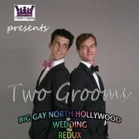A BIG GAY NORTH HOLLYWOOD WEDDING Extended Again, Now Through 7/27