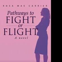 Rosa Mae Carrier Releases PATHWAYS TO FIGHT OR FLIGHT