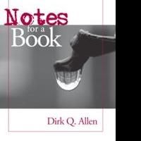 Dirk Q. Allen Releases NOTES FOR A BOOK
