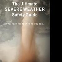 THE ULTIMATE SEVERE WEATHER SAFETY GUIDE Offers Tips on Staying Safe in Severe…