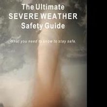 THE ULTIMATE SEVERE WEATHER SAFETY GUIDE Offers Tips on Staying Safe in Severe Weathe
