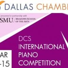 Dallas Chamber Symphony Presents the DCS INTERNATIONAL PIANO COMPETITION, Now thru 3/