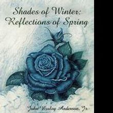 John Wesley Anderson, Jr. Announces SHADES OF WINTER: REFLECTIONS OF SPRING