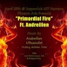 Phoenix Arts to Present PRIMORDIAL FIRE at Supperclub SF, 4/25