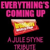 EVERYTHING'S COMING UP BROADWAYWORLD.COM: A JULE STYNE TRIBUTE Is Officially Sold…
