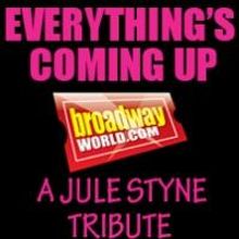 EVERYTHING'S COMING UP BROADWAYWORLD.COM: A JULE STYNE TRIBUTE Is Officially Sold…