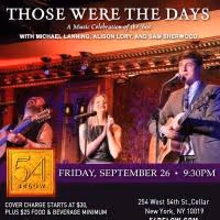 Michael Lanning, Alison Lory, and Sam Sherwood to Bring 'THOSE WERE THE DAYS' to 54…
