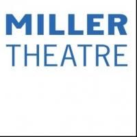 Miller Theatre at Columbia University to Kick Off Pop-Up Concerts, 9/10