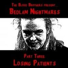 Blood Brothers to Bring BEDLAM NIGHTMARES PART THREE: LOSING PATIENTS to the Brick, 7