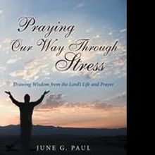 New Book "Praying Our Way through Stress" Illustrates How to Overcome Stress with Lov