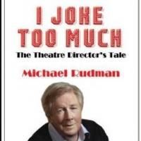 Broadway, West End Director Michael Rudman Releases Autobiography I JOKE TOO MUCH…