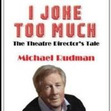 Broadway, West End Director Michael Rudman Releases Autobiography I JOKE TOO MUCH…