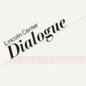 LINCOLN CENTER DIALOGUE Season Begins 10/3