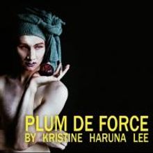 Kristine Haruna Lee's PLUM DE FORCE Palys The Bushwick Starr, Now thru 9/8