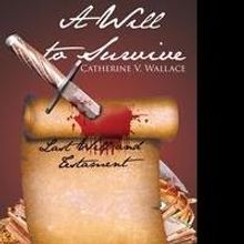 Catherine V. Wallace Releases Debut Book, A WILL TO SURVIVE