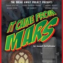 Break-Away Project Presents IT CAME FROM MARS, Now thru 4/28