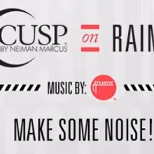 CUSP by Neiman Marcus Launches 'Make Some Noise' Campaign