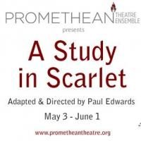 Promethean Theatre Ensemble Presents A STUDY IN SCARLET, Now thru 6/1