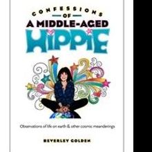 Beverley Golden Releases 'Confessions of a Middle-Aged Hippie: Observations of Life o