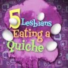Tickets Go on Sale for 5 LESBIANS EATING A QUICHE at SoHo Playhouse