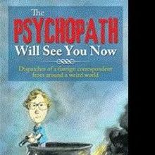 'The Psychopath Will See You Now' Shares Insights as a Veteran Foreign Correspondent