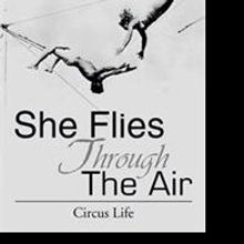 New Book Unveils a Circus Love Story in SHE FLIES THROUGH THE AIR
