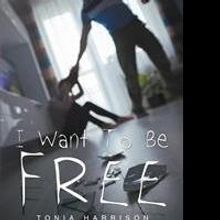 Tonia Harrison Says I WANT TO BE FREE in Debut Release
