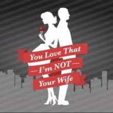 Fringe Theatre Presents YOU LOVE THAT I'M NOT YOUR WIFE, Now thru 10/5