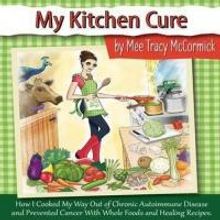 Mee Tracy McCormick Tells of the Healing Power of Food in Her New Book, MY KITCHEN CU