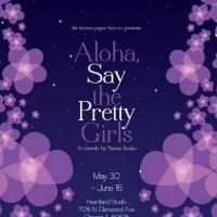 ALOHA, SAY THE PRETTY GIRLS Opens 5/30 in Chicago