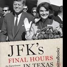 JFK's FINAL HOURS IN TEXAS Presents Eyewitness Account of the Tragedy and Its…