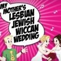 Festival for New American Musicals Presents MY MOTHER'S LESBIAN JEWISH WICCAN…