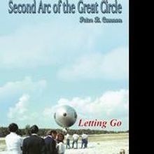 SECOND ARC OF THE GREAT CIRCLE: LETTING GO by Peter B. Cannon is Available Now