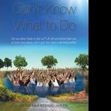 Vickie Moorehead Nolen's New Book “When You Don't Know What to Do” is an Upliftin