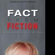 Carson Keith Ewing's first book “Fact From Fiction” is a unique perception of Hea