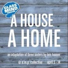 Glass Mind Theatre Presents A HOUSE, A HOME, Opening Today